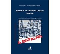 Roteiros Da Memória Urbana ? Setúbal - Marcas Deixadas Por Libertários E Afins Ao Longo Do Séc. Xx João Freire (Auteur)