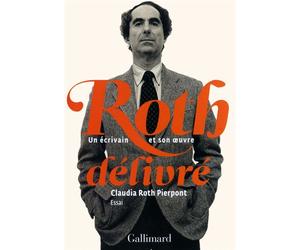 Roth délivré Un écrivain et son oeuvre - Claudia Roth Pierpont - Gallimard - broché - Essai
