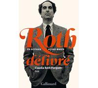 Claudia Roth Pierpont - Roth délivré: Un écrivain et son œuvre - Broché - Gallimard