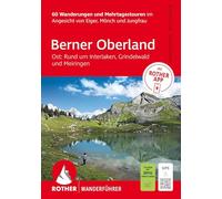 ROTHER Wanderführer Berner Oberland Ost: Rund um Interlaken, Grindelwald und Meiringen. 60 Wanderungen und Mehrtagestouren: im Angesicht von Eiger, ... Inkl. Rother App und GPS-Tracks zum Download