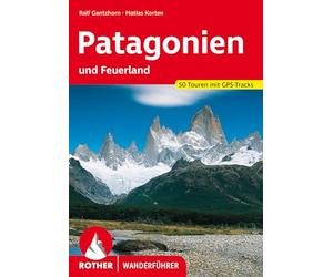 ROTHER Wanderführer Patagonien: und Feuerland. 53 Touren mit GPS-Tracks