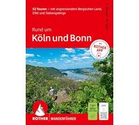 ROTHER Wanderführer Rund um Köln und Bonn. 52 Touren - mit angrenzendem Bergischen Land, Eifel und Siebengebirge: Mit ROTHER APP und GPS-Tracks zum Download