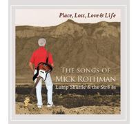 Rothman, Mick - Place, Loss, Love and Life: The Songs of Mick Rothman