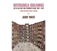 Rothschild Buildings: Life in an East-End Tenement Block 1887 - 1920