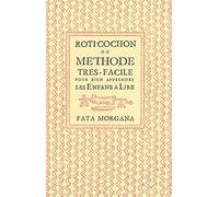 Rôti-cochon Méthode très facile pour bien apprendre les enfans à lire - Anonyme - Fata Morgana - broché - Essai