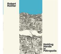 Robert Rotifer - Holding Hands in Petropolis [Import]