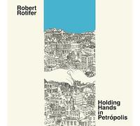 Robert Rotifer - Holding Hands in Petropolis [Import]