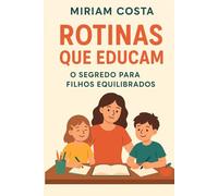Rotinas que educam: O segredo para filhos equilibrados