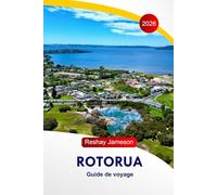 Rotorua Guide de voyage 2026: Explorez le pays des merveilles de la Nouvelle-Zélande, les joyaux cachés, les attractions, les sources chaudes, la culture maorie et l'aventure dans l'île du Nord