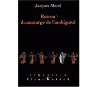 Rotrou, dramaturge de l'ambiguïté Jacques Morel (Auteur)