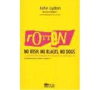 Rotten. No Irish, No Blacks, No Dogs: A Autobiografía Autorizada Del Cantante De Los Sex Pistols Y Pil - Lydon, John Lydon, John (Auteur)