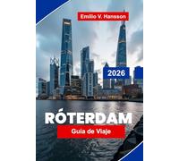 ROTTERDAM Guía de viaje 2026: Explora arquitectura moderna, vistas al puerto, distritos culturales, gastronomía local y consejos prácticos para tu viaje a los Países Bajos