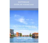 ROTTERDAM GUIDE DE VOYAGE 2025: Rotterdam découverte : là où l'architecture, l'art et l'aventure se rencontrent