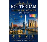 ROTTERDAM GUIDE DE VOYAGE 2026-2027: Où manger, dormir et flâner le long de la Nieuwe Maas
