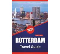 ROTTERDAM TRAVEL GUIDE 2026: Discover Top Attractions, Local Cuisine, Culture, and Itinerary Ideas in the Netherlands’ Design Capital