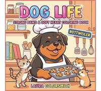 Rottweiler Dog Life - Strong Paws & Soft Heart Coloring Book: Relaxing & Creative Rottweiler Coloring Book - Cute and Cozy Designs for Adults & Kids