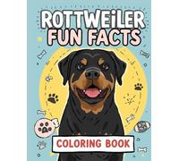Rottweiler Fun Facts Coloring Book: Learn, play and discover everything about this loyal and powerful dog breed