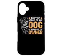 Rottweiler N'ayez Pas Peur du Chien Ayez Peur du Coque pour iPhone 16 Plus