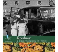 Roubaix à l'heure anglaise 1840-1968