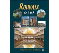 Roubaix de A à Z - Philippe Waret - Nouvelles Editions Sutton - broché - Guide