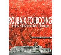 Roubaix-Tourcoing et les villes lainières d'Europe découverte d'un patrimoine industriel: [exposition, Roubaix, Centre des archives du monde du travail à Roubaix, 3 mai-2 juillet 2005]