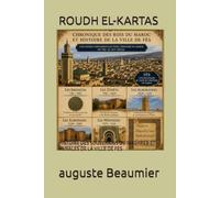 ROUDH EL-KARTAS: HISTOIRE DES SOUVERAINS DU MAGHREB ET ANNALES DE LA VILLE DE FES