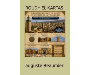 ROUDH EL-KARTAS: HISTOIRE DES SOUVERAINS DU MAGHREB ET ANNALES DE LA VILLE DE FES