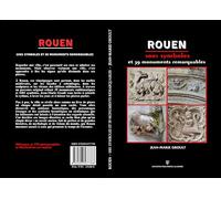 ROUEN, 1001 symboles et 39 monuments remarquables