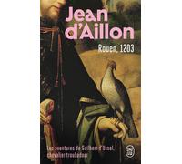 Rouen, 1203 La jeunesse de Guilhem d'Ussel - Jean d' Aillon - J'ai Lu - Poche - Roman