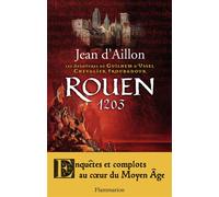 Rouen 1203 Les aventures de Guilhem d'Ussel, chevalier troubadour - Jean D'Aillon - Flammarion - broché - Roman