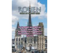 ROUEN GUIDA DI VIAGGIO 2025