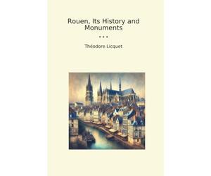 Rouen, Its History and Monuments