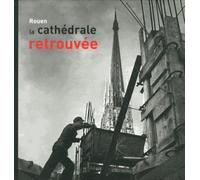 Rouen, La Cathédrale Retrouvée (1940-1956)