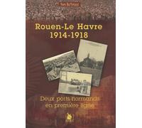 Rouen-Le Havre 1914-1918: Deux port normands en première ligne