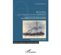 Rouen, les coulisses d'un urbanisme Comment une ville s'adapte aux assauts de ses habitants, de ses élus et de ses urbanistes - Christian Marion - L'harmattan - broché - Essai