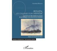 Rouen, les coulisses d'un urbanisme Comment une ville s'adapte aux assauts de ses habitants, de ses élus et de ses urbanistes - Christian Marion - L'harmattan - broché - Essai