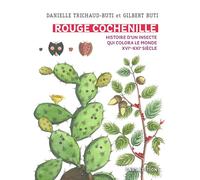Rouge Cochenille. Histoire d'un insecte qui colora le monde XVIe-XXIe siècle