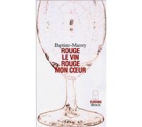 Rouge le vin, rouge mon coeur - Baptiste-Marrey - Stock - broché - Poésie