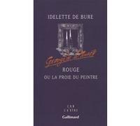 Rouge ou La proie du peintre Idelette de Bure (Auteur)