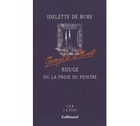 Rouge ou La proie du peintre - Idelette de Bure - Gallimard - broché - Livre