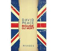 Rouge ou mort David Peace (Auteur), François Guérif (Collection dirigée par), Jean-Paul Gratias (Traduction)