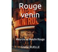Rouge venin: Meurtre au Moulin Rouge