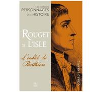 Rouget De Lisle - L'oublié Du Panthéon