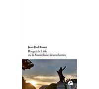 Rouget de Lisle ou la Marseillaise désenchantée