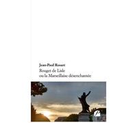 Rouget De Lisle Ou La Marseillaise Désenchantée