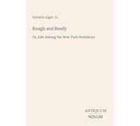Rough and Ready: Or, Life Among the New York Newsboys