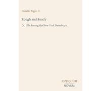 Rough and Ready: Or, Life Among the New York Newsboys