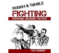 Rough and Tumble Fighting: Personal Defense Tactics