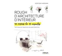 Rough d'architecture d'intérieur en moins de 10 minutes Techniques et répertoire du speed sketching - Noriyoshi Hasegawa - Eyrolles - broché - Guide