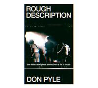 Rough Description: Love Letters and Ghost Stories From a Life in Music